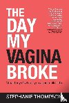 Thompson, Stephanie - The Day My Vagina Broke