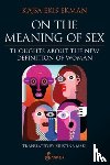 Maki, Kajsa Ekis Ekman ; Translated by Kristina - On the Meaning of Sex: Thoughts about the New Definition of Woman