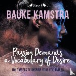 Kamstra, Bauke - Passion Demands a Vocabulary of Desire