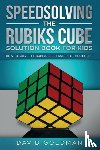 Goldman, David - Speedsolving the Rubik's Cube Solution Book for Kids