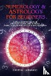 Hathaway, Crystal - Numerology and Astrology for Beginners - A Soul's Journey Through the Magical World of Numbers, Zodiac Signs, Horoscopes and Self-Discovery