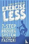 Westwood, Linda - Exercise Less (4th Edition)
