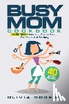 Rogers, Olivia - The Busy Mom Cookbook