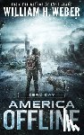 Weber, William H. - America Offline: Zero Day: (A Post-Apocalyptic Survival Series) (America Offline Book 1)