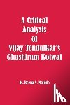 Mahida, Beena a. - A Critical Analysis of Vijay Tendulkar's Ghashiram Kotwal