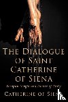 Siena, Catherine Of - The Dialogue of St. Catherine of Siena, Seraphic Virgin and Doctor of Unity