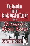 Anderson, Donald B. - The Creation of the Black Russian Terrier: Moscow: Birma Group