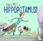 MacIver, Juliette - That's Not a Hippopotamus!