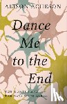 Acheson, Alison - Dance Me to the End: Ten Months and Ten Days with ALS