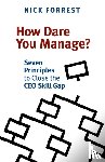 Forrest, Nick - How Dare You Manage? Seven Principles to Close the CEO Skill Gap