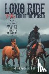 Leite, Filipe Masetti - Long Ride to the End of the World: A Lonely Long Rider's 7,500 km Journey to the Land of Fire