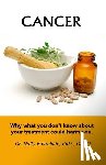 Fourchalk, Holly - Cancer: Why what you don't know about your treatment could harm you.