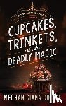 Doidge, Meghan Ciana - Cupcakes, Trinkets, and Other Deadly Magic