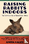 Haley, Anita - Raising Rabbits Indoors