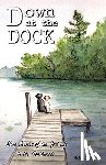 Bloc, Jackpine Writers' - Down at the Dock: More Stories of the Good Life in the Northwoods