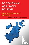 Driscoll, Theresa - So, You Think You Know Boston?: People, Places, Hidden Gems, and Treasures