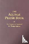 Aquinas, Saint Thomas - The Aquinas Prayer Book: The Prayers and Hymns of St. Thomas Aquinas