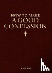 Kane, John - How to Make a Good Confession: A Pocket Guide to Reconciliation with God
