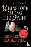 Blumenthal, Michael - Weinstock Among the Dying