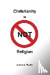 Fowler, James A. - Christianity is NOT Religion