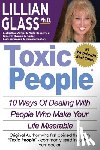 Glass, Lillian - Toxic People: Toxic People: 10 Ways Of Dealing With People Who Make Your Life Miserable