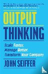 Seiffer, John - Output Thinking