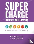 Derbiszewska, Kasia M, Tucker-Smith, T Nicole (Harvard Graduate School of Education Mind Brain Education Program Indiana University Cast National Faculty Project Zero Causal Learning in a Complex World Research Lab Learning Key) - Supercharge Your Professional Learning