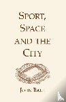 Bale, John - Sport, Space and the City