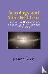 Avery, Jeanne - Astrology and Your Past Lives