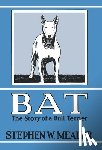 Meader, Stephen W. - BAT, The Story of a Bull Terrier