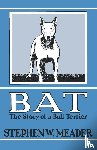 Meader, Stephen W. - BAT, The Story of a Bull Terrier