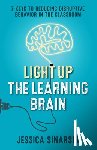 Sinarski, Jessica - Light Up the Learning Brain: 7 Keys to Reducing Disruptive Behavior in the Classroom