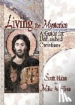 Hahn, Scott - Living the Mysteries: A Guide for Unfinished Christians