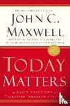John C Maxwell - Today Matters: 12 Daily Practices t