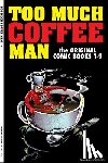 Wheeler, Shannon - Too Much Coffee Man: The Original Comic Books #1-9
