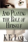 Lane, K E - And Playing the Role of Herself