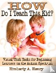 Henry, Kimberly A. - How Do I Teach This Kid?