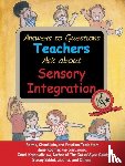 Koomar, Jane, Kranowitz, Carol, Szklut, Stacey, Balzer-Martin, Lynn - Answers to Questions Teachers Ask About Sensory Integration
