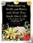 Faherty, Catherine - Understanding Death and Illness and What They Teach About Life