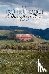 Ruskowsky, Nancy Heyl - Two Dot Ranch, a Biography of Place