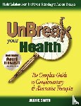 Smith, Alan E. - UnBreak Your Health