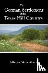 Morgenthaler, Jefferson - The German Settlement of the Texas Hill Country
