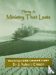 Dr J Robert Clinton - Having A Ministry That Lasts--By Becoming A Bible Centered Leader