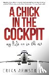 Armstrong, Erika - A Chick in the Cockpit: My Life Up in the Air