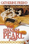 Friend, Catherine - The Spanish Pearl