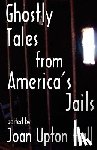 Hall, Joan Upton - Ghostly Tales From America's Jails