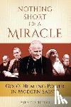 Treece, Patricia - Nothing Short of a Miracle: God's Healing Power in Modern Saints