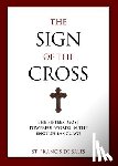 De Sales, Francisco - The Sign of the Cross: The Fifteen Most Powerful Words in the English Language