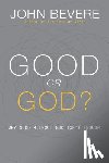 Bevere, John - Good or God?: Why Good Without God Isn't Enough