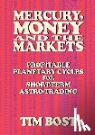 Bost, Tim - Mercury, Money and the Markets: Profitable Planetary Cycles for Short-Term Astro-Trading